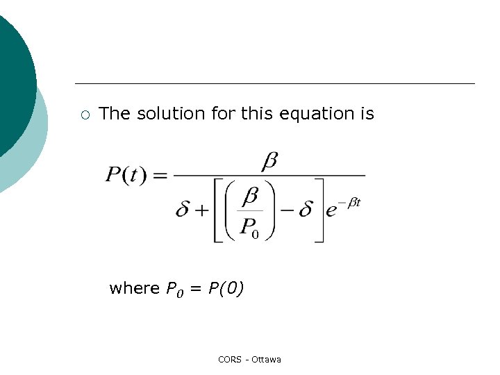 ¡ The solution for this equation is where P 0 = P(0) CORS -