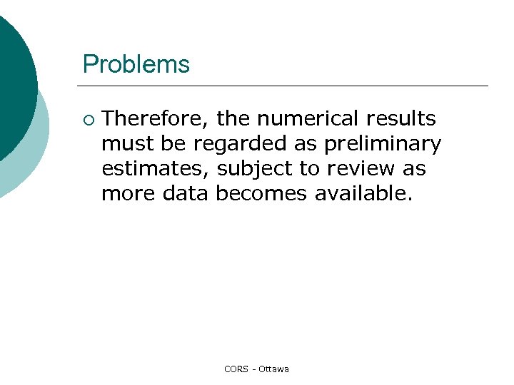 Problems ¡ Therefore, the numerical results must be regarded as preliminary estimates, subject to