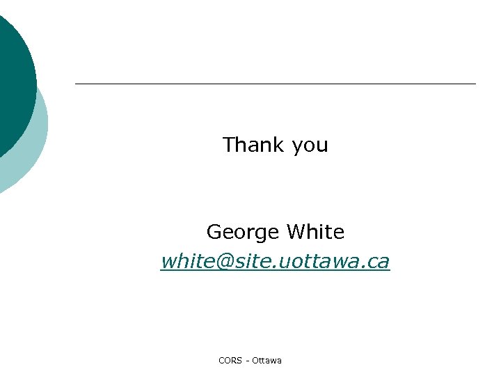 Thank you George White white@site. uottawa. ca CORS - Ottawa 