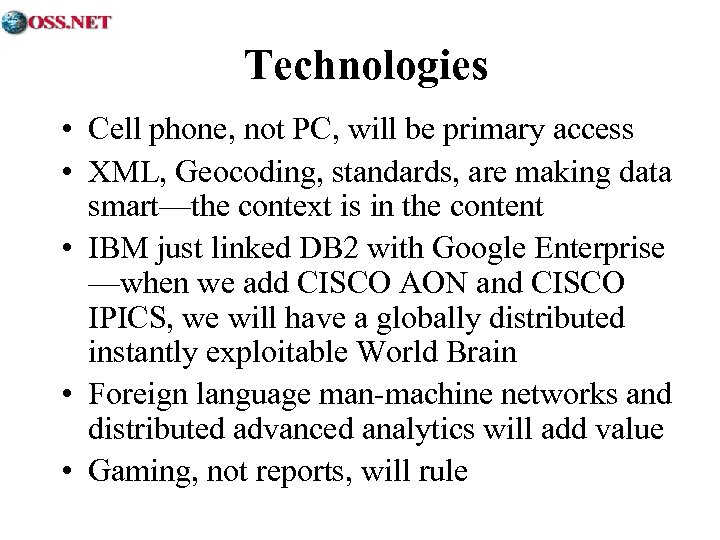 Technologies • Cell phone, not PC, will be primary access • XML, Geocoding, standards,
