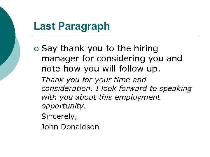 Last Paragraph ¡ Say thank you to the hiring manager for considering you and