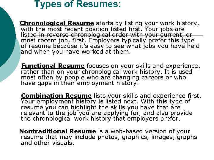 Types of Resumes: Chronological Resume starts by listing your work history, with the most