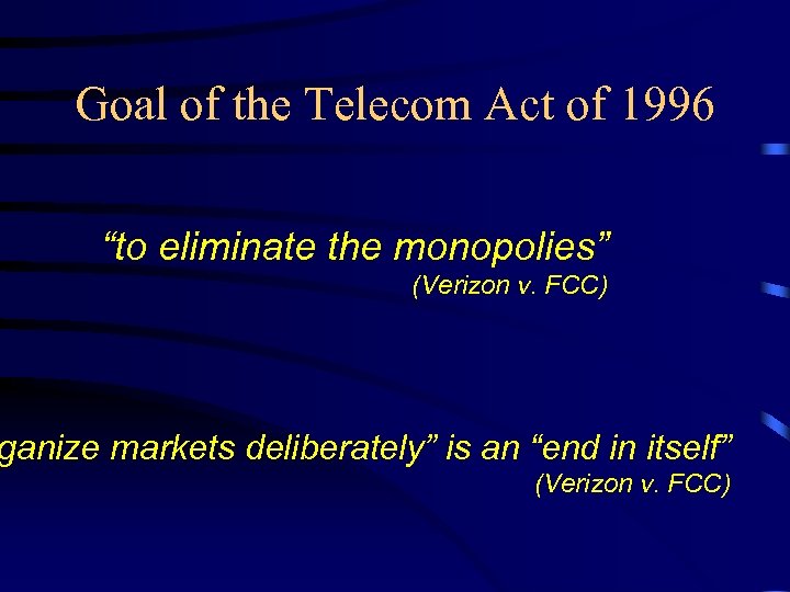 Goal of the Telecom Act of 1996 “to eliminate the monopolies” (Verizon v. FCC)