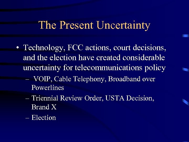The Present Uncertainty • Technology, FCC actions, court decisions, and the election have created