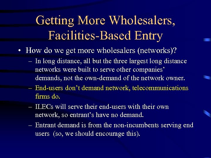 Getting More Wholesalers, Facilities-Based Entry • How do we get more wholesalers (networks)? –