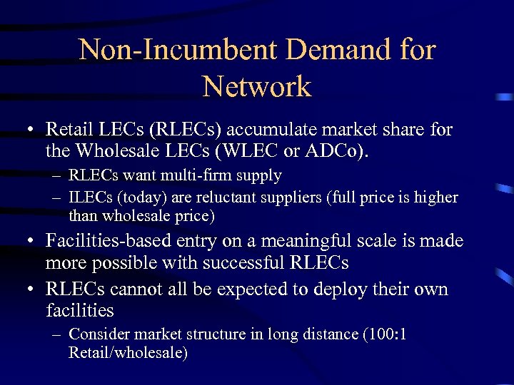 Non-Incumbent Demand for Network • Retail LECs (RLECs) accumulate market share for the Wholesale