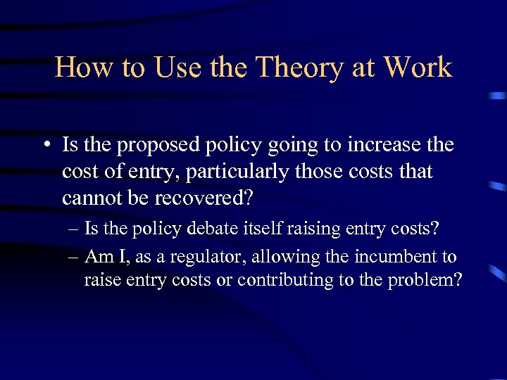 How to Use the Theory at Work • Is the proposed policy going to
