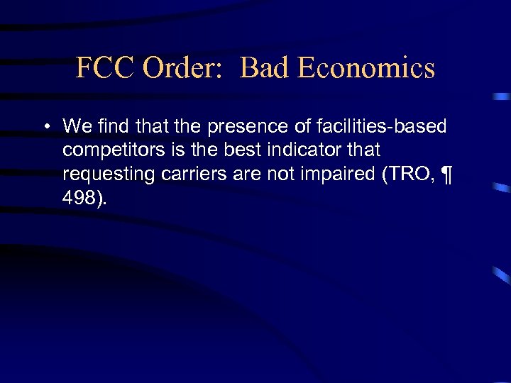 FCC Order: Bad Economics • We find that the presence of facilities-based competitors is