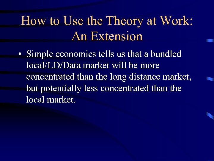 How to Use the Theory at Work: An Extension • Simple economics tells us