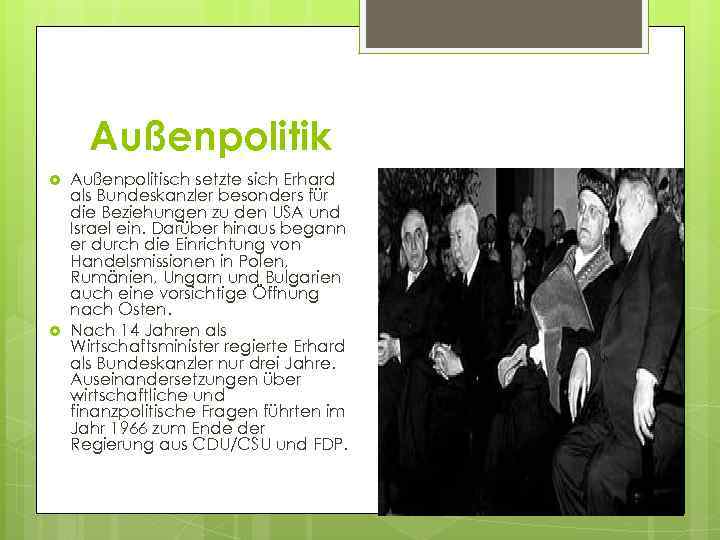 Außenpolitik Außenpolitisch setzte sich Erhard als Bundeskanzler besonders für die Beziehungen zu den USA