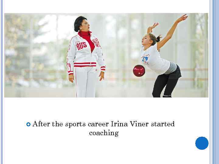  After the sports career Irina Viner started coaching 