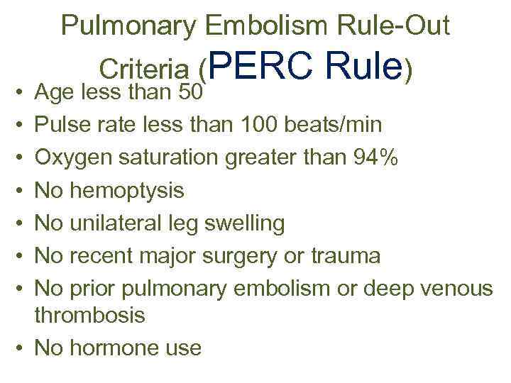 Pulmonary Embolism Rule-Out • • Criteria (PERC Rule) Age less than 50 Pulse rate