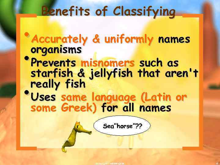 Benefits of Classifying • organisms & uniformly names Accurately • starfish &misnomers that aren't