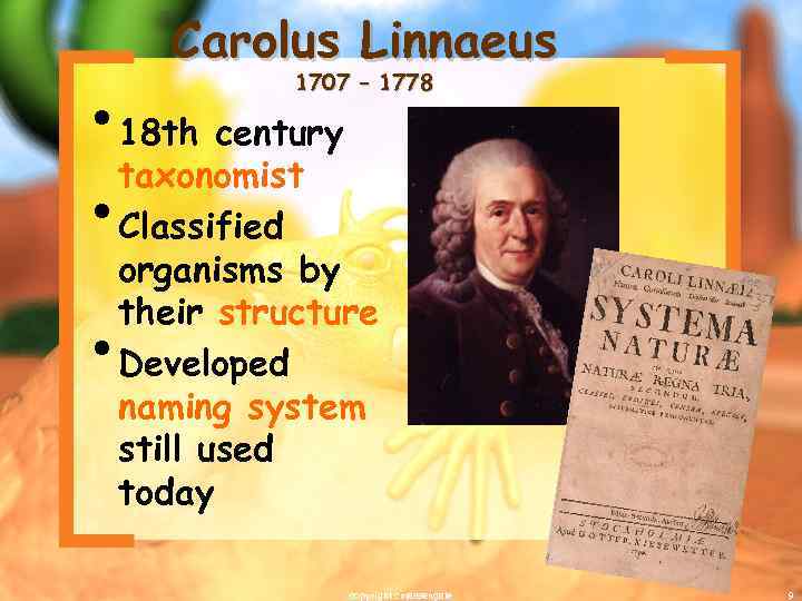 Carolus Linnaeus • 18 th century taxonomist • Classified 1707 – 1778 • organisms