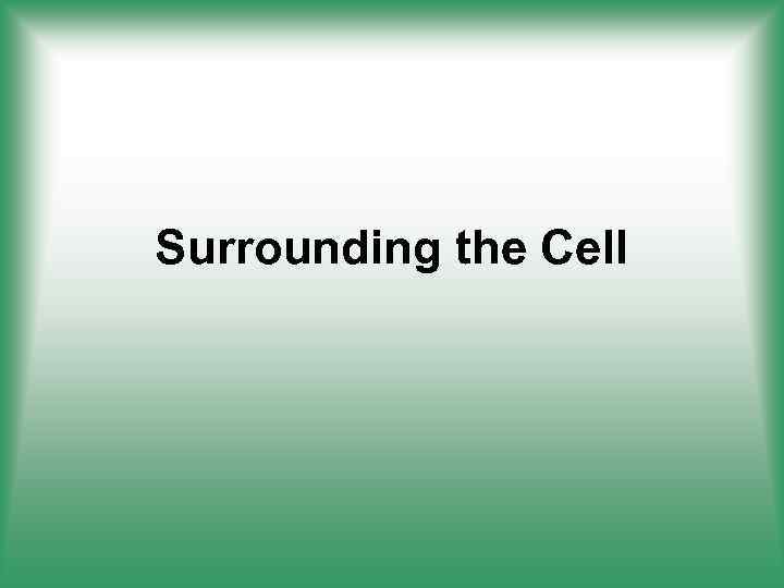 Surrounding the Cell 