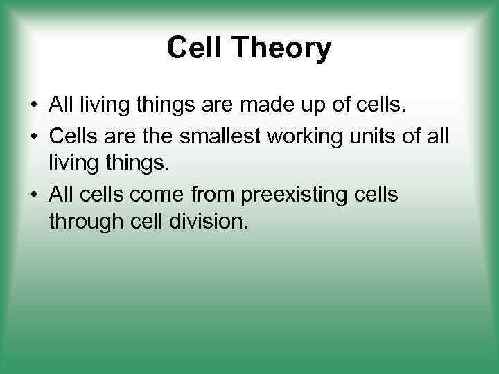 Cell Theory • All living things are made up of cells. • Cells are