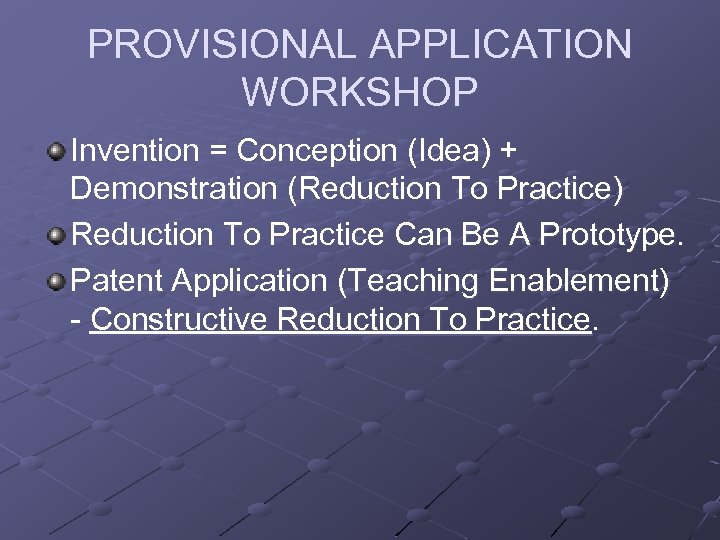 PROVISIONAL APPLICATION WORKSHOP Invention = Conception (Idea) + Demonstration (Reduction To Practice) Reduction To