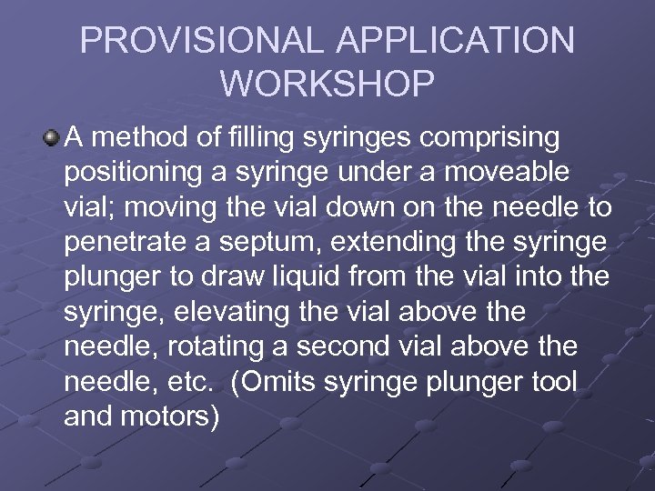 PROVISIONAL APPLICATION WORKSHOP A method of filling syringes comprising positioning a syringe under a