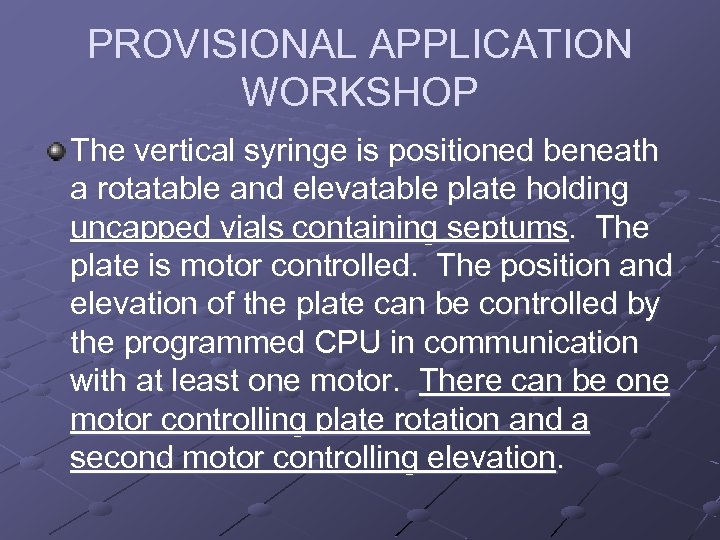 PROVISIONAL APPLICATION WORKSHOP The vertical syringe is positioned beneath a rotatable and elevatable plate