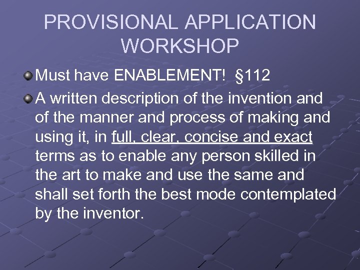 PROVISIONAL APPLICATION WORKSHOP Must have ENABLEMENT! § 112 A written description of the invention