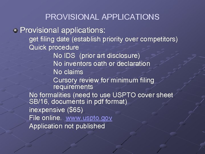PROVISIONAL APPLICATIONS Provisional applications: get filing date (establish priority over competitors) Quick procedure No