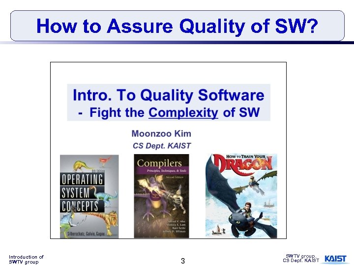 How to Assure Quality of SW? Introduction of SWTV group 3 SWTV group. CS