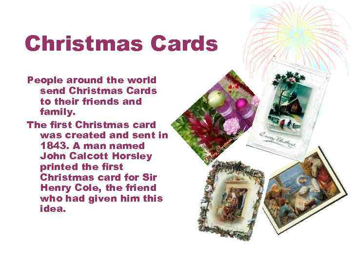 Christmas Cards People around the world send Christmas Cards to their friends and family.