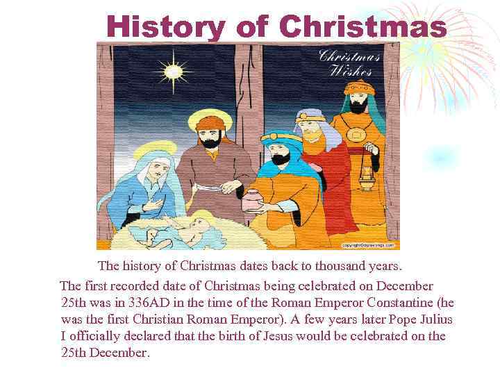 History of Christmas The history of Christmas dates back to thousand years. The first