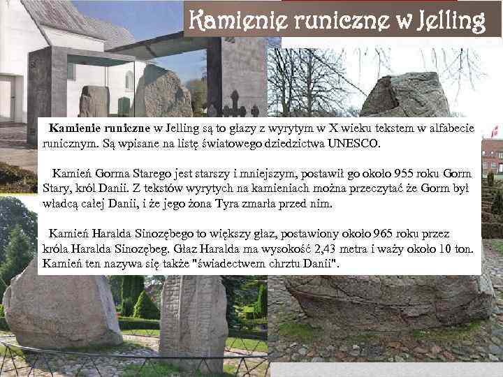 Kamienie runiczne w Jelling są to głazy z wyrytym w X wieku tekstem w