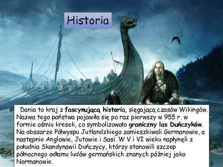 Historia Dania to kraj z fascynującą historią, sięgającą czasów Wikingów. Nazwa tego państwa pojawiła