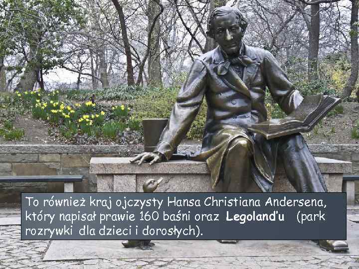 To również kraj ojczysty Hansa Christiana Andersena, który napisał prawie 160 baśni oraz Legoland’u