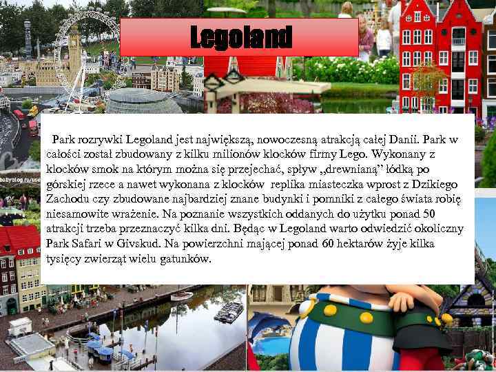 Legoland Park rozrywki Legoland jest największą, nowoczesną atrakcją całej Danii. Park w całości został