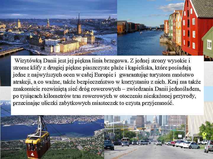  Wizytówką Danii jest jej piękna linia brzegowa. Z jednej strony wysokie i strome