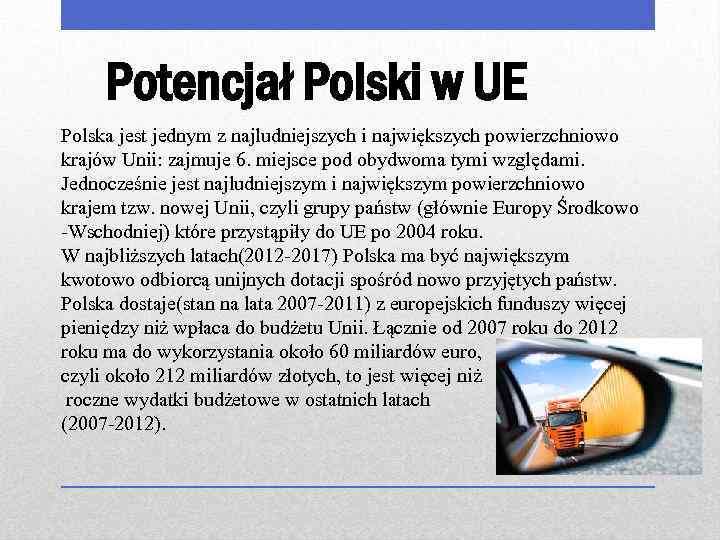Potencjał Polski w UE Polska jest jednym z najludniejszych i największych powierzchniowo krajów Unii: