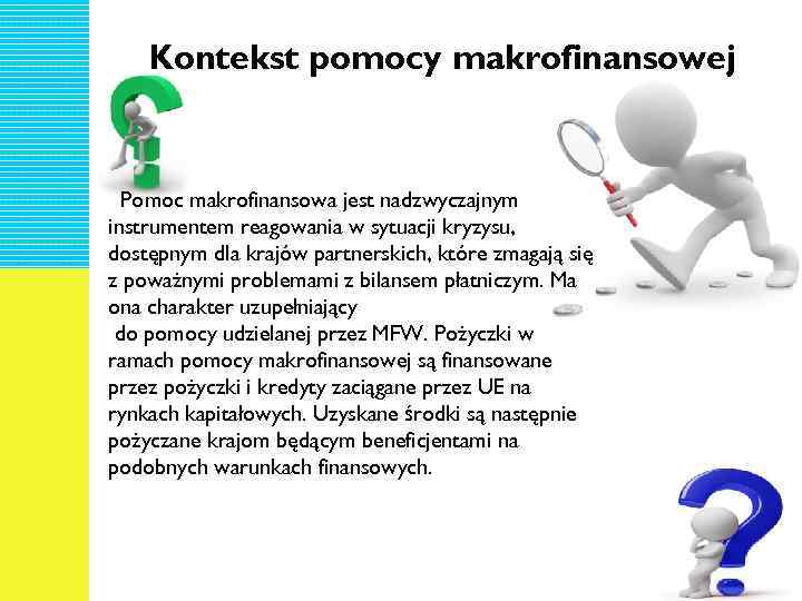 Kontekst pomocy makrofinansowej Pomoc makrofinansowa jest nadzwyczajnym instrumentem reagowania w sytuacji kryzysu, dostępnym dla