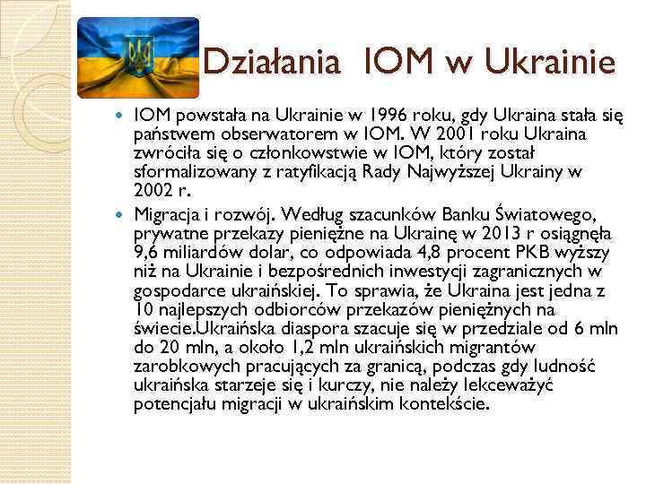 Działania IOM w Ukrainie IOM powstała na Ukrainie w 1996 roku, gdy Ukraina stała