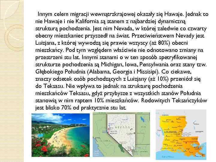 Innym celem migracji wewnątrzkrajowej okazały się Hawaje. Jednak to nie Hawaje i nie Kalifornia