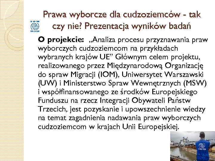 Prawa wyborcze dla cudzoziemców - tak czy nie? Prezentacja wyników badań O projekcie: „Analiza