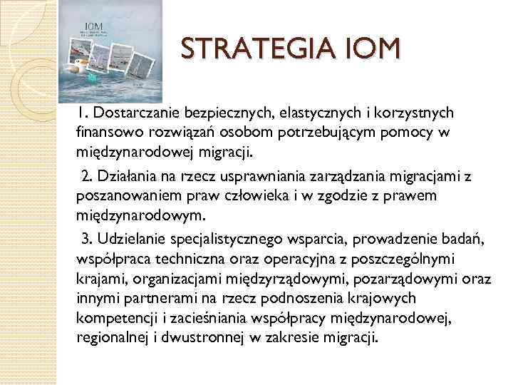 STRATEGIA IOM 1. Dostarczanie bezpiecznych, elastycznych i korzystnych finansowo rozwiązań osobom potrzebującym pomocy w