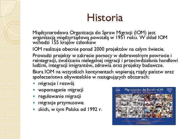 Historia Międzynarodowa Organizacja do Spraw Migracji (IOM) jest organizacją międzyrządową powstałą w 1951 roku.