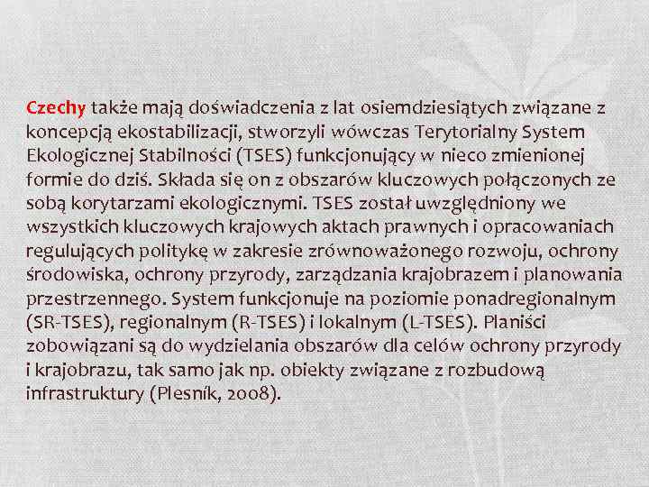 Czechy także mają doświadczenia z lat osiemdziesiątych związane z koncepcją ekostabilizacji, stworzyli wówczas Terytorialny