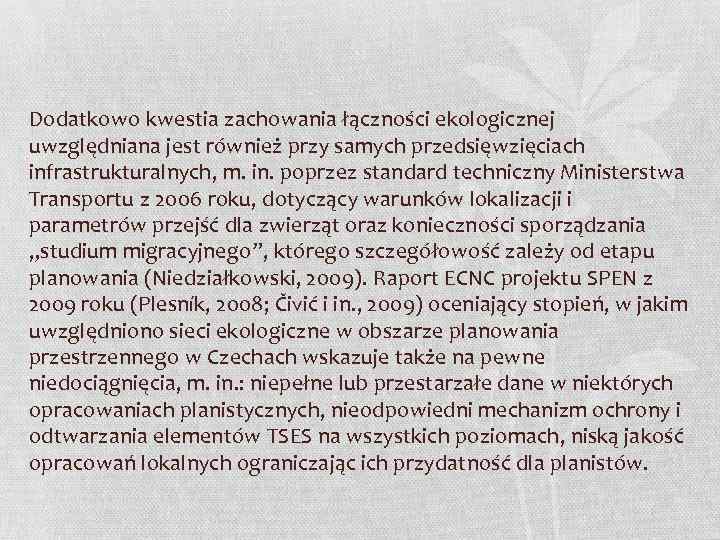 Dodatkowo kwestia zachowania łączności ekologicznej uwzględniana jest również przy samych przedsięwzięciach infrastrukturalnych, m. in.