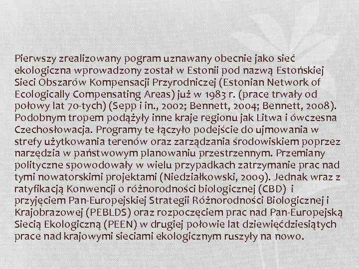 Pierwszy zrealizowany pogram uznawany obecnie jako sieć ekologiczna wprowadzony został w Estonii pod nazwą