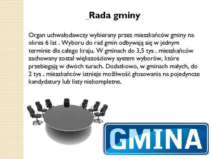  Rada gminy Organ uchwałodawczy wybierany przez mieszkańców gminy na okres 6 lat. Wyboru