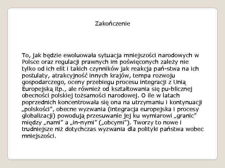 Zakończenie To, jak będzie ewoluowała sytuacja mniejszości narodowych w Polsce oraz regulacji prawnych im