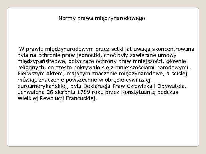 Normy prawa międzynarodowego W prawie międzynarodowym przez setki lat uwaga skoncentrowana była na ochronie