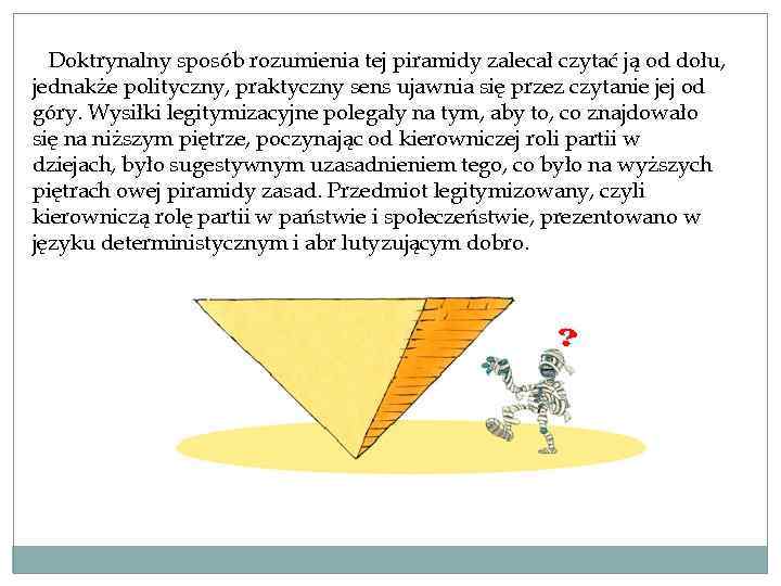 Doktrynalny sposób rozumienia tej piramidy zalecał czytać ją od dołu, jednakże polityczny, praktyczny sens