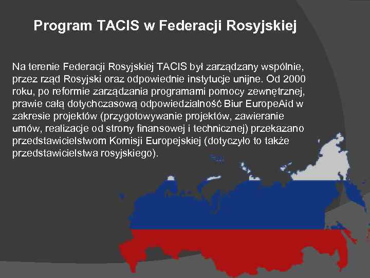 Program TACIS w Federacji Rosyjskiej Na terenie Federacji Rosyjskiej TACIS był zarządzany wspólnie, przez