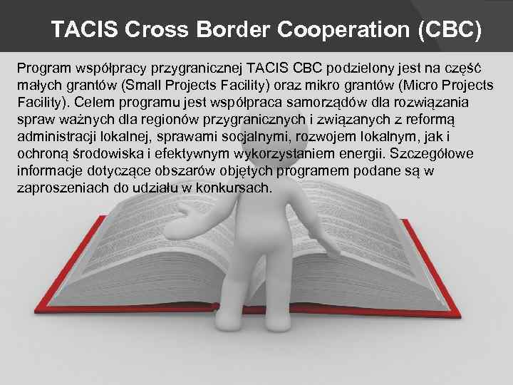 TACIS Cross Border Cooperation (CBC) Program współpracy przygranicznej TACIS CBC podzielony jest na część