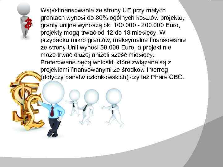 Współfinansowanie ze strony UE przy małych grantach wynosi do 80% ogólnych kosztów projektu, granty